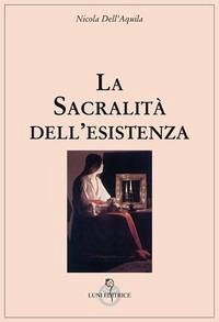 La sacralità dell'esistenza - Dell'Aquila, Nicola