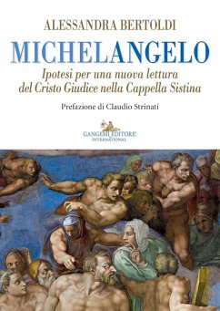 Michelangelo. Ipotesi per una nuova lettura del Cristo Giudice nella Cappella Sistina - Bertoldi, Alessandra
