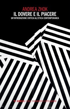 Il dovere e il piacere. Un'introduzione critica all'etica contemporanea - Zhok, Andrea