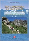 Tra l'Argentera e il mar Ligure. 30 itinerari dal cuneese al litorale italo-francese Tra l'Argentera e il mar Ligure. 30 itinerari dal cuneese al litorale italo-francese