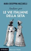 Andare per le vie italiane della seta Andare per le vie italiane della seta