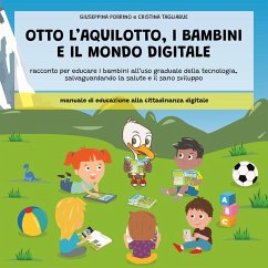 Otto l'aquilotto, i bambini e il modo digitale. Racconto per educare i bambini all'uso graduale della tecnologia, salvaguardando la salute e il sano sviluppo - Porrino, Giuseppina; Tagliabue, Cristina