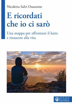Cover E ricordati che io ci sarò. Una mappa per affrontare il lutto e rinascere alla vita