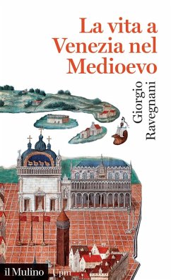 La vita a Venezia nel Medioevo - Ravegnani, Giorgio