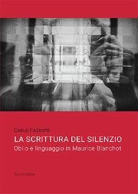 La scrittura del silenzio. Oblio e linguaggio in Maurice Blanchot - Facente, Carlo