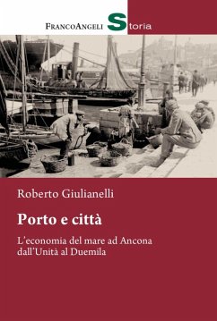 Cover Porto e città. L'economia del mare ad Ancona dall'Unità al Duemila