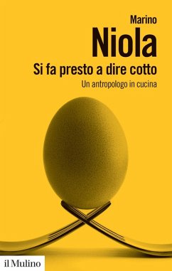 Si fa presto a dire cotto. Un antropologo in cucina - Niola, Marino