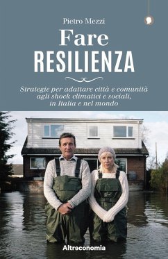 Fare resilienza. Strategie per adattare città e comunità agli shock climatici e sociali, in Italia e nel mondo - Mezzi, Pietro
