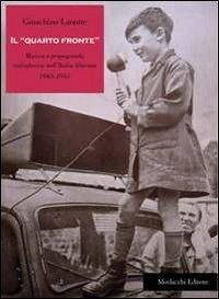 Cover Il «quarto fronte». Musica e propaganda radiofonica nell'Italia liberata (1943-1945)