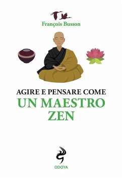 Agire e pensare come un maestro zen - Busson, François