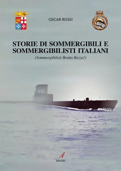 Sommergibili e sommergibilisti italiani. Sommergibilisti brutta razza! - Rossi, Oscar