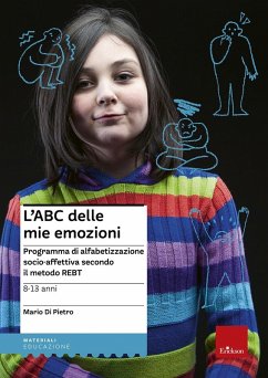L' ABC delle mie emozioni. 8-13 anni. Programma di alfabetizzazione socio-affettiva secondo il metodo REBT - Di Pietro, Mario
