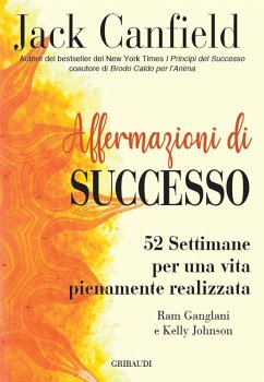 Affermazioni di successo. 52 settimane per una vita pienamente realizzata - Canfield, Jack