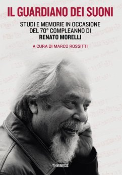 Il guardiano dei suoni. Studi e memorie in occasione del 70° compleanno di Renato Morelli Il guardiano dei suoni. Studi e memorie in occasione del 70° compleanno di Renato Morelli