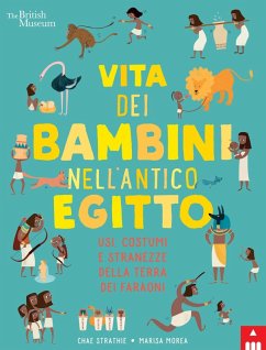 Vita dei bambini nell'antico Egitto. Usi, costumi e stranezze nella terra dei faraoni - Strathie, Chae