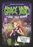 Grace Yard. In carne, ossa e mummie Grace Yard. In carne, ossa e mummie