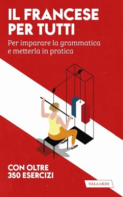 Il francese per tutti. Per imparare la grammatica e metterla in pratica - Cazzini Tartaglino, Anna; Gfeller, Véronique