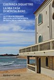 La mia casa di Montalbano. La storia da romanzo della villa di Puntasecca, da Bufalino a Camilleri La mia casa di Montalbano. La storia da romanzo della villa di Puntasecca, da Bufalino a Camilleri