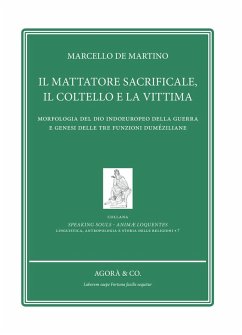 Il mattatore sacrificale, il coltello e la vittima. Morfologia del Dio indoeuropeo della guerra e genesi delle tre funzioni duméziliane - De Martino, Marcello