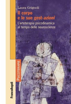 Cover Il corpo e le sue gest-azioni. L'arteterapia psicodinamica al tempo delle neuroscienze
