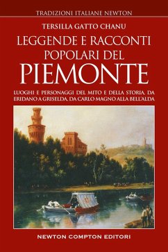 Leggende e racconti popolari del Piemonte. Luoghi e personaggi del mito e della storia, da Eridano a Griselda, da Carlo Magno alla bell'Alda - Gatto Chanu, Tersilla