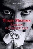 Yukio Mishima. Enigma in cinque atti Yukio Mishima. Enigma in cinque atti