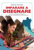 Imparare a disegnare. Tutte le tecniche pittoriche per imparare a disegnare in pochi passaggi Imparare a disegnare. Tutte le tecniche pittoriche per imparare a disegnare in pochi passaggi