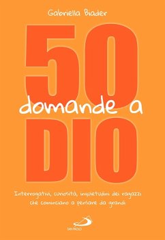 50 domande a Dio. Interrogativi, curiosità, inquietudini dei ragazzi che cominciano a pensare da grandi - Biader, Gabriella
