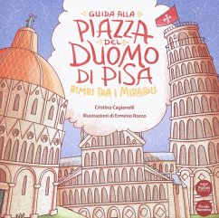 Guida alla Piazza del Duomo di Pisa. Bimbi tra i miracoli - Cagianelli, Cristina