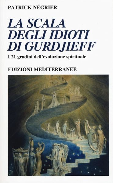 La scala degli idioti di Gurdjieff. I 21 gradini dell'evoluzione spirituale La scala degli idioti di Gurdjieff. I 21 gradini dell'evoluzione spirituale