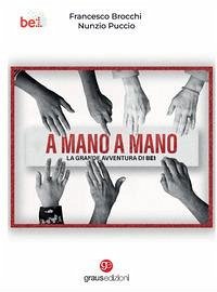 A mano a mano. La grande avventura di Be1 - Brocchi, Francesco; Puccio, Nunzio