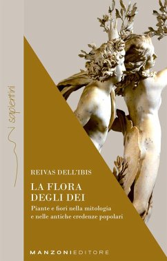La flora degli dei. Piante e fiori nella mitologia e nelle antiche credenze popolari - Reivas dell'Ibis La flora degli dei. Piante e fiori nella mitologia e nelle antiche credenze popolari - Reivas dell'Ibis