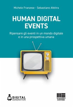 Human digital events. Ripensare gli eventi in un mondo digitale e in una prospettiva umana - Franzese, Michele; Afeltra, Sebastiano