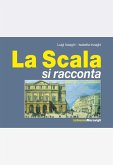 La Scala si racconta. Storia, personaggi, aneddoti La Scala si racconta. Storia, personaggi, aneddoti
