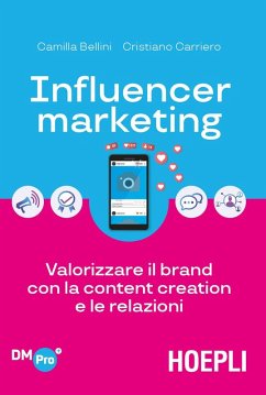 Influencer marketing. Valorizzare il brand con la content creation e le relazioni - Bellini, Camilla; Carriero, Cristiano