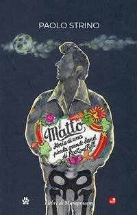 Matto. Storia di una piccola grande band di Rock and Roll - Strino, Paolo Matto. Storia di una piccola grande band di Rock and Roll - Strino, Paolo