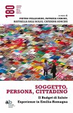 Soggetto, persona, cittadino. Il budget di salute. Esperienze in Emilia-Romagna Soggetto, persona, cittadino. Il budget di salute. Esperienze in Emilia-Romagna