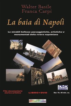 La baia di Napoli. Le mirabili bellezze paesaggistiche, artistiche e monumentali della riviera napoletana - Basile, Walter; Carpi, Franca