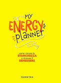My energy planner. Come vincere la stanchezza e ritrovare il benessere My energy planner. Come vincere la stanchezza e ritrovare il benessere