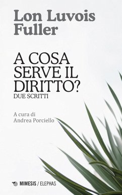 A cosa serve il diritto? Due scritti - Fuller, Lon Luvois A cosa serve il diritto? Due scritti - Fuller, Lon Luvois