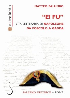 «Ei fu». Vita letteraria di Napoleone da Foscolo a Gadda - Palumbo, Matteo