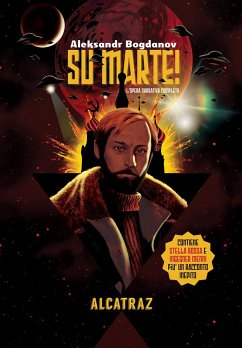 Su Marte! L'opera narrativa completa di Aleksandr Bogdanov. Stella Rossa, Ingegner Menni e un racconto inedito - Bogdanov, Aleksandr
