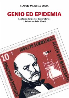 Genio ed epidemia. La storia del dottor Semmelweis, il Salvatore delle Madri - Costa, Claudio Marcello