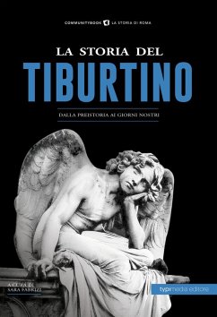 La storia del Tiburtino. Dalla preistoria ai giorni nostri Cover La storia del Tiburtino. Dalla preistoria ai giorni nostri