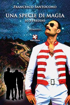 Una specie di magia. Io e Freddie - Santocono, Francesco
