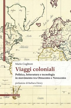 Cover Viaggi coloniali. Politica, letteratura e tecnologia in movimento tra Ottocento e Novecento