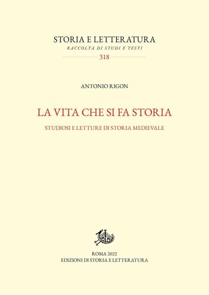 La vita che si fa storia. Studiosi e letture di storia medievale La vita che si fa storia. Studiosi e letture di storia medievale