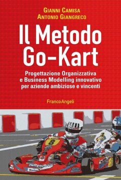 Il metodo go-kart. Progettazione organizzativa e Business Modelling innovativo per aziende ambiziose e vincenti - Camisa, Gianni; Giangreco, Antonio Il metodo go-kart. Progettazione organizzativa e Business Modelling innovativo per aziende ambiziose e vincenti - Camisa, Gianni; Giangreco, Antonio
