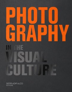 Photography in the visual culture. 100 Photographers and infinite visions of a universal language. Ediz. italiana e inglese - Serradifalco, Giovanni