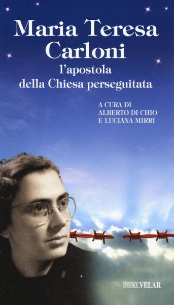 Maria Teresa Carloni. L'apostola della Chiesa perseguitata